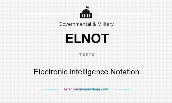 What does ELNOT mean? It stands for Electronic Intelligence Notation