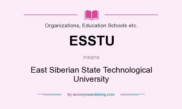 What does ESSTU mean? It stands for East Siberian State Technological University