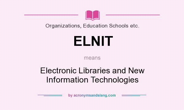What does ELNIT mean? It stands for Electronic Libraries and New Information Technologies