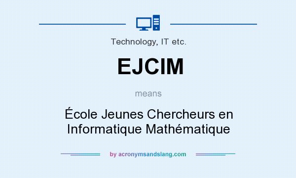 What does EJCIM mean? It stands for École Jeunes Chercheurs en Informatique Mathématique