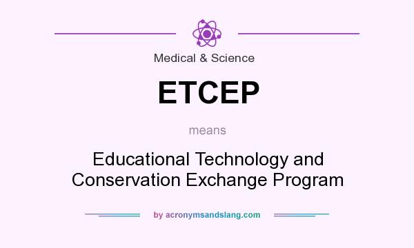 What does ETCEP mean? It stands for Educational Technology and Conservation Exchange Program