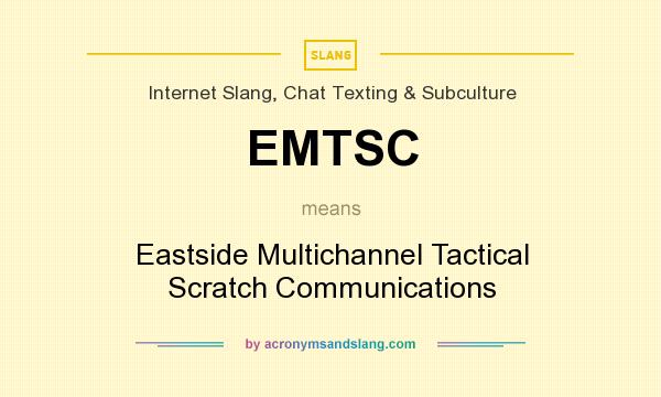 What does EMTSC mean? It stands for Eastside Multichannel Tactical Scratch Communications