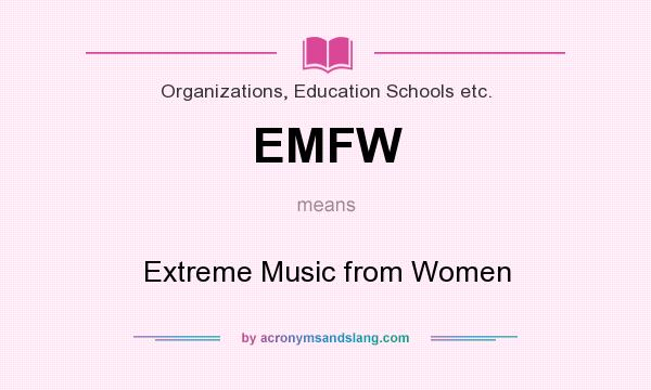 What does EMFW mean? It stands for Extreme Music from Women