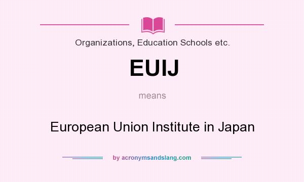 What does EUIJ mean? It stands for European Union Institute in Japan