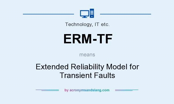 What does ERM-TF mean? It stands for Extended Reliability Model for Transient Faults