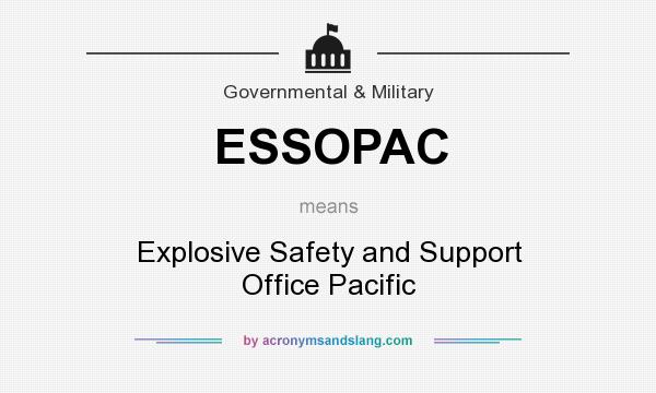 What does ESSOPAC mean? It stands for Explosive Safety and Support Office Pacific