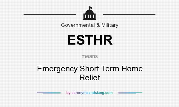 What does ESTHR mean? It stands for Emergency Short Term Home Relief