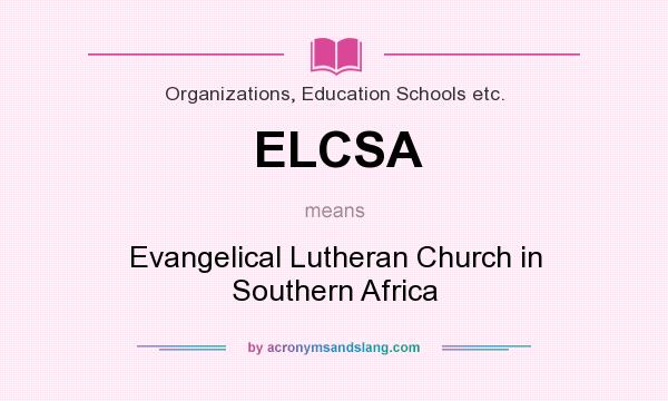What does ELCSA mean? It stands for Evangelical Lutheran Church in Southern Africa