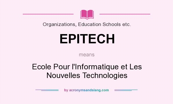 What does EPITECH mean? It stands for Ecole Pour l`Informatique et Les Nouvelles Technologies