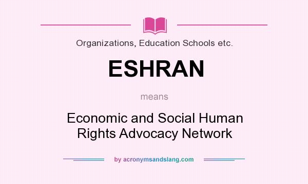 What does ESHRAN mean? It stands for Economic and Social Human Rights Advocacy Network