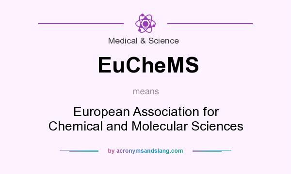 What does EuCheMS mean? It stands for European Association for Chemical and Molecular Sciences