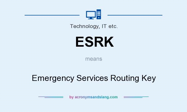 What does ESRK mean? It stands for Emergency Services Routing Key