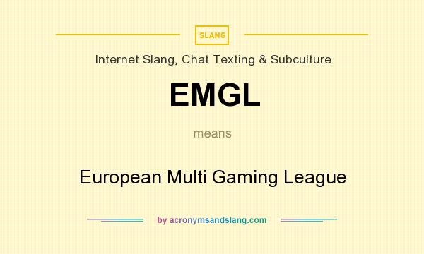 What does EMGL mean? It stands for European Multi Gaming League