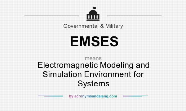 What does EMSES mean? It stands for Electromagnetic Modeling and Simulation Environment for Systems