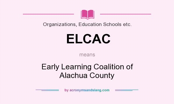 What does ELCAC mean? It stands for Early Learning Coalition of Alachua County