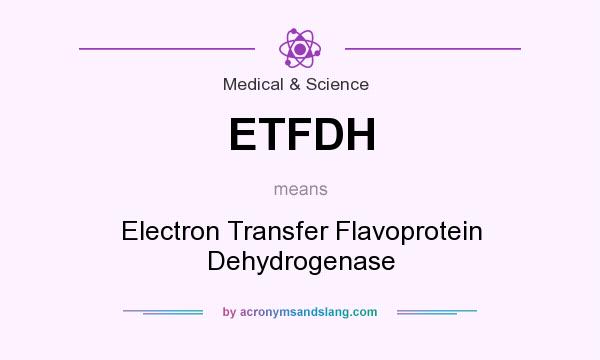 What does ETFDH mean? It stands for Electron Transfer Flavoprotein Dehydrogenase