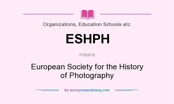 What does ESHPH mean? It stands for European Society for the History of Photography
