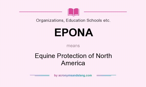 What does EPONA mean? It stands for Equine Protection of North America