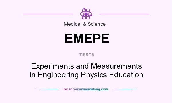 What does EMEPE mean? It stands for Experiments and Measurements in Engineering Physics Education