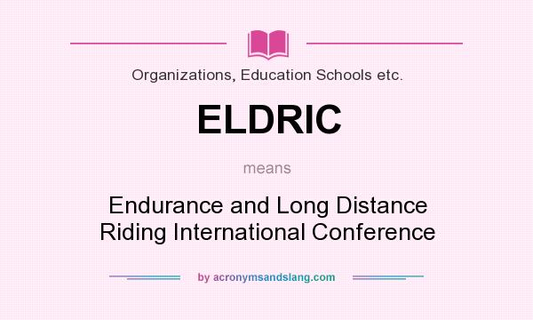 What does ELDRIC mean? It stands for Endurance and Long Distance Riding International Conference