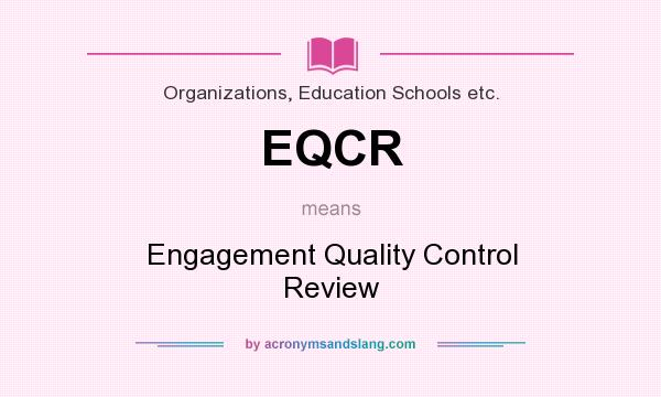 What does EQCR mean? It stands for Engagement Quality Control Review