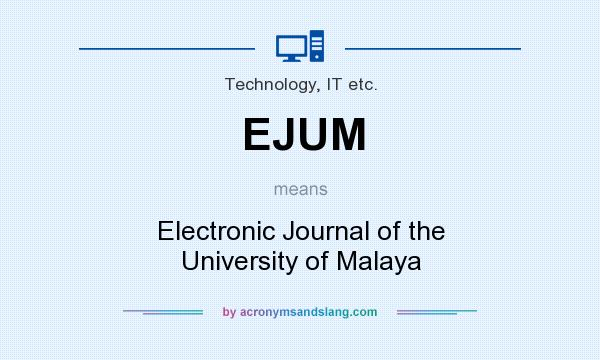 What does EJUM mean? It stands for Electronic Journal of the University of Malaya