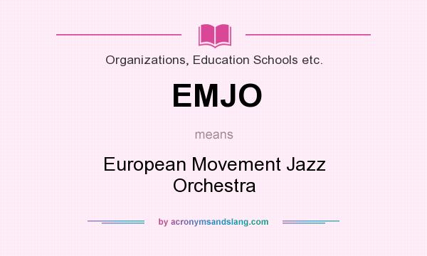 What does EMJO mean? It stands for European Movement Jazz Orchestra