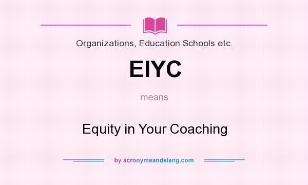 What does EIYC mean? It stands for Equity in Your Coaching
