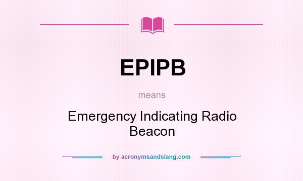 What does EPIPB mean? It stands for Emergency Indicating Radio Beacon