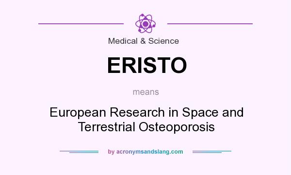 What does ERISTO mean? It stands for European Research in Space and Terrestrial Osteoporosis