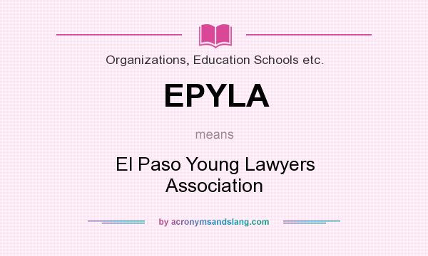 What does EPYLA mean? It stands for El Paso Young Lawyers Association