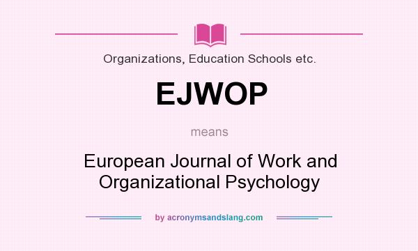 What does EJWOP mean? It stands for European Journal of Work and Organizational Psychology