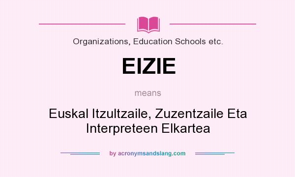 What does EIZIE mean? It stands for Euskal Itzultzaile, Zuzentzaile Eta Interpreteen Elkartea