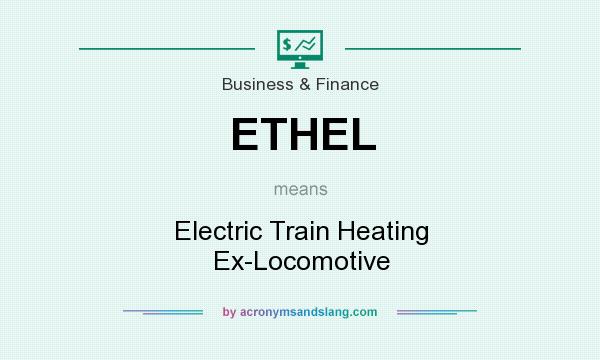 What does ETHEL mean? It stands for Electric Train Heating Ex-Locomotive