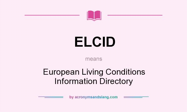 What does ELCID mean? It stands for European Living Conditions Information Directory