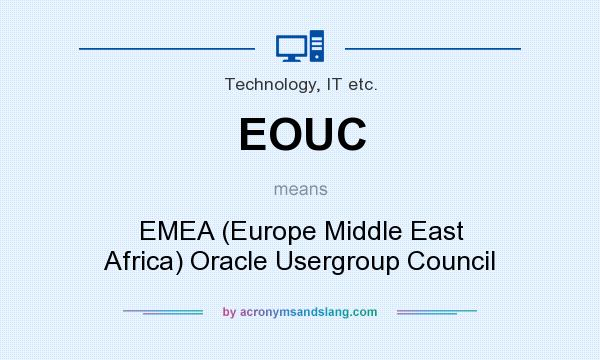 What does EOUC mean? It stands for EMEA (Europe Middle East Africa) Oracle Usergroup Council