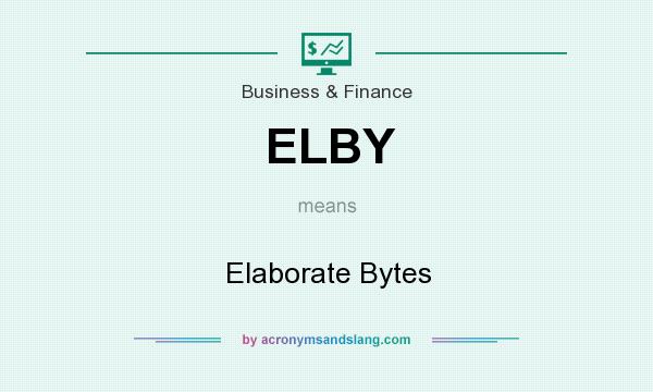 What does ELBY mean? It stands for Elaborate Bytes