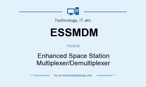 What does ESSMDM mean? It stands for Enhanced Space Station Multiplexer/Demultiplexer