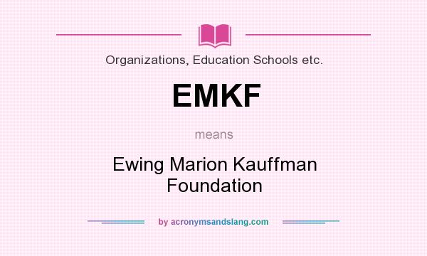 What does EMKF mean? It stands for Ewing Marion Kauffman Foundation
