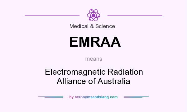 What does EMRAA mean? It stands for Electromagnetic Radiation Alliance of Australia