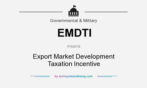 What does EMDTI mean? It stands for Export Market Development Taxation Incentive
