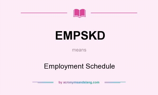 What does EMPSKD mean? It stands for Employment Schedule