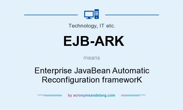 What does EJB-ARK mean? It stands for Enterprise JavaBean Automatic Reconfiguration frameworK