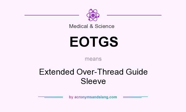 What does EOTGS mean? It stands for Extended Over-Thread Guide Sleeve