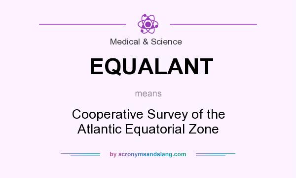 What does EQUALANT mean? It stands for Cooperative Survey of the Atlantic Equatorial Zone