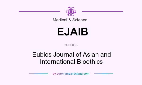 What does EJAIB mean? It stands for Eubios Journal of Asian and International Bioethics