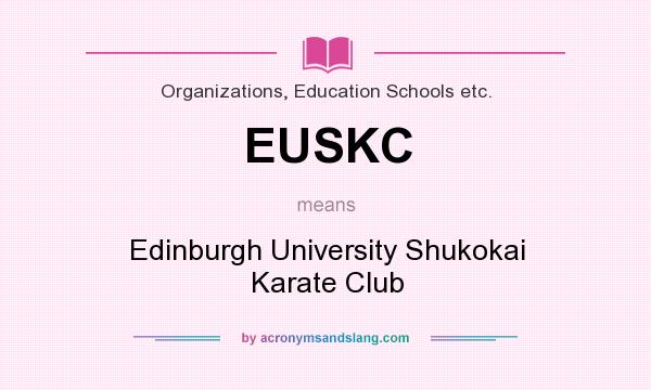 What does EUSKC mean? It stands for Edinburgh University Shukokai Karate Club