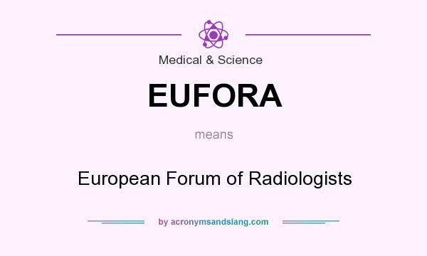 What does EUFORA mean? It stands for European Forum of Radiologists