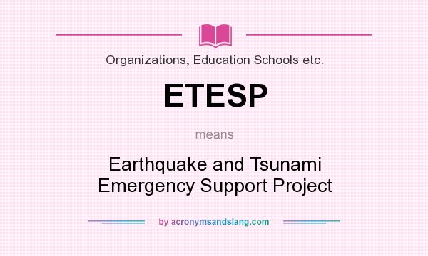 What does ETESP mean? It stands for Earthquake and Tsunami Emergency Support Project