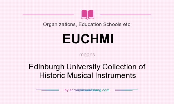 What does EUCHMI mean? It stands for Edinburgh University Collection of Historic Musical Instruments